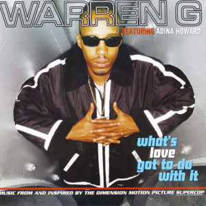 What’s Love Got to Do With It - Warren G (Ft. Adina Howard)