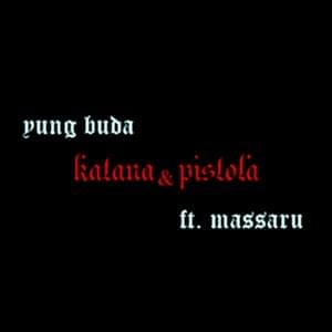 Katana & Pistola - Yung Buda (Ft. Massaru)