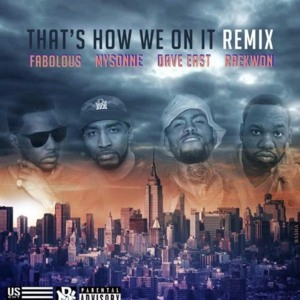 That’s How We On It (Remix) - Mysonne (Ft. Dave East, Fabolous & Raekwon)