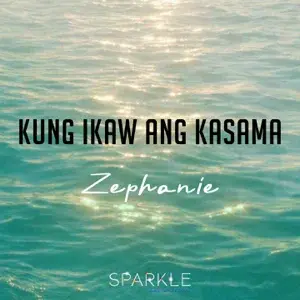 Kung Ikaw Ang Kasama (Sparkle GMA Artist Center Summer Song) - Zephanie