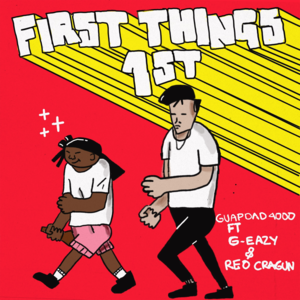 First Things First - Guapdad 4000 (Ft. G-Eazy & Reo Cragun)