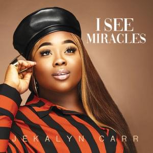 I See Miracles - Jekalyn Carr