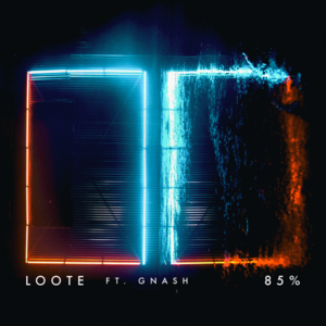 85% - Loote (Ft. ​gnash)