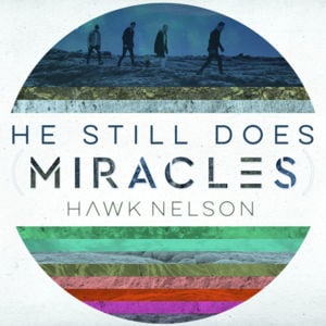 He Still Does (Miracles) - Hawk Nelson