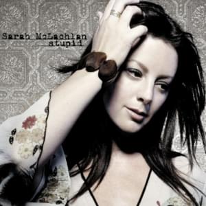 Stupid - Sarah McLachlan