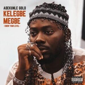 Kelegbe Megbe (know your Level) - Adekunle Gold