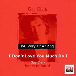 I Don’t Love You Much Do I - Guy Clark (Ft. Emmylou Harris)