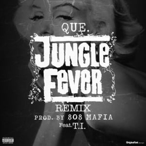 Jungle Fever (Remix) - QUE. (Ft. T.I.)