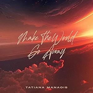 Make The World Go Away - Tatiana Manaois