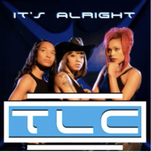 It’s Alright - TLC