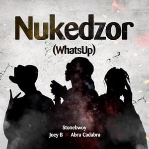 Nukedzor (What’s up) - Stonebwoy, Joey B & Abra Cadabra