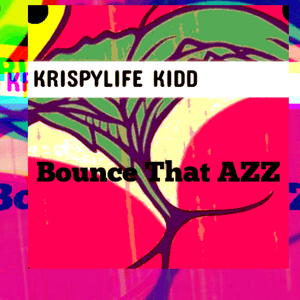 Bounce That Azz - KrispyLife Kidd