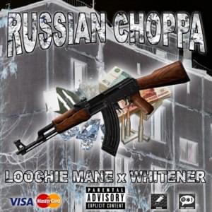 RUSSIAN CHOPPA - WHITENER (Ft. Loochie Mane)