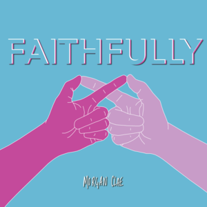 Faithfully - Morgan Clae