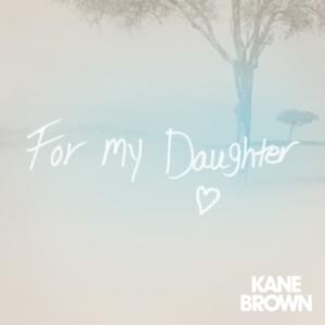 For My Daughter - Kane Brown