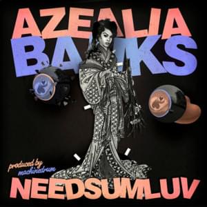 NEEDSUMLUV - Azealia Banks