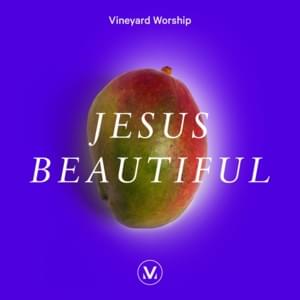 Jesus Beautiful - Vineyard Worship (Ft. Samuel Lane)