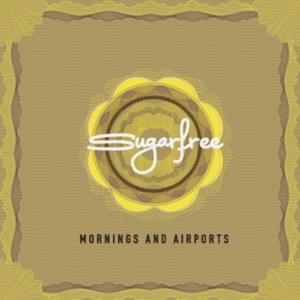 Mornings and Airports - Sugarfree