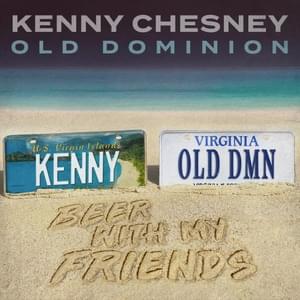 Beer With My Friends - Kenny Chesney & Old Dominion