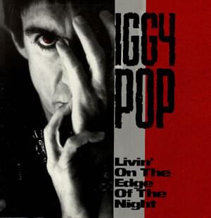 Livin’ on the Edge of the Night - Iggy Pop