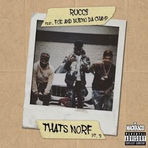 THAT’S NORF, PT. 2 - Rucci (Ft. Bueno Da Champ & F.O.E. (Rap))