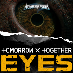 EYES (감은 눈을 떠봐) (From ”Armored Saurus”) - TOMORROW X TOGETHER