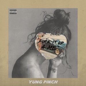 Fuck It Up 4 Me - Yung Pinch