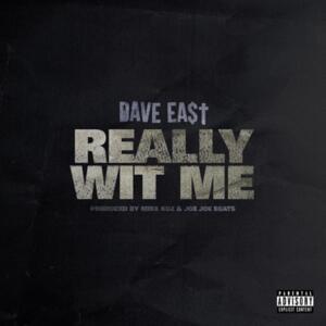 REALLY WIT ME - Dave East