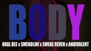 Body - Andivalent (Ft. Bonito Smekolini, Oral Bee & Smeke Reven)