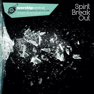 Spirit Break Out - Worship Central