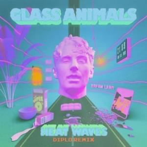 Heat Waves (Diplo Remix) - Glass Animals