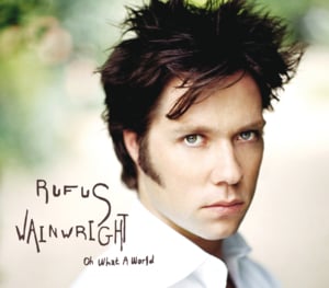 Oh What a World - Rufus Wainwright