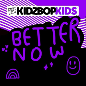 Better Now - KIDZ BOP Fanpage