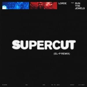 Supercut (El-P Remix) - Lorde (Ft. Run The Jewels)