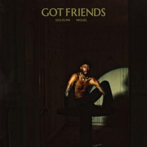 Got Friends - GoldLink (Ft. Miguel)