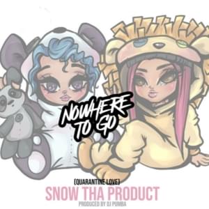 Nowhere to Go (Quarantine Love) - Snow Tha Product