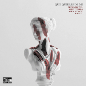 Que Quieres de Mi (Remix) - Maximus Wel (Ft. Miky Woodz, Myke Towers & Randy)