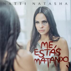 Me Estás Matando - NATTI NATASHA