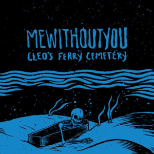 Cleo’s Ferry Cemetery - ​mewithoutYou