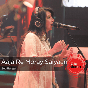 Aaja Re Moray Saiyaan - Zeb Bangash (Ft. Noori)