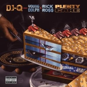 Plenty Cake - DJ Q (Ft. Rick Ross & Young Dolph)