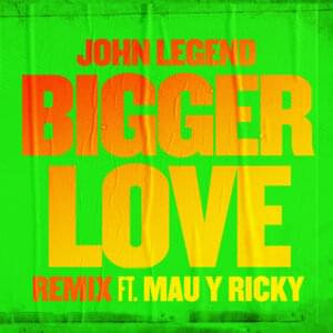 Bigger Love (Remix) - John Legend & Mau y Ricky