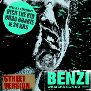 Whatcha Gon Do [Street Version] - Benzi (Ft. 24hrs, Bhad Bhabie & Rich The Kid)