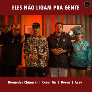 Eles Não Ligam pra Gente - Pineapple StormTV (Ft. Azzy, Cesar MC, Diomedes Chinaski & Ducon)