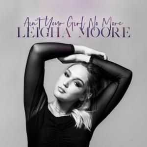 Ain’t Your Girl No More - Leigha Moore