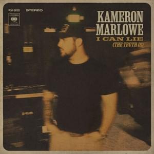 I Can Lie (The Truth Is) - Kameron Marlowe