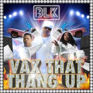 Vax That Thang Up - BLK (Ft. Juvenile, Mannie Fresh & Mia X)