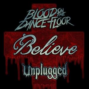 Believe (Unplugged) - Blood On the Dance Floor