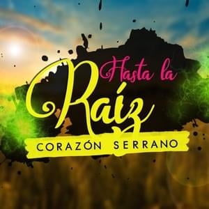 Hasta la Raíz - Corazón Serrano