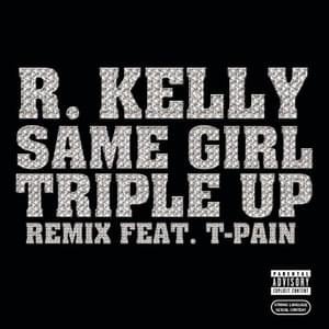 Same Girl (Triple Up Remix) - R. Kelly (Ft. T-Pain & USHER)